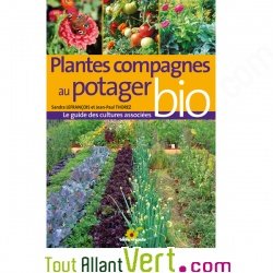 Le guide des cultures associées: plantes compagnes au potager bio et jardin nourricier